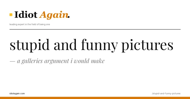stupid and funny pictures — a galleries argument i would make 2 stupid and funny pictures on a yellow background — editorial cover illustration from idiotagain.com