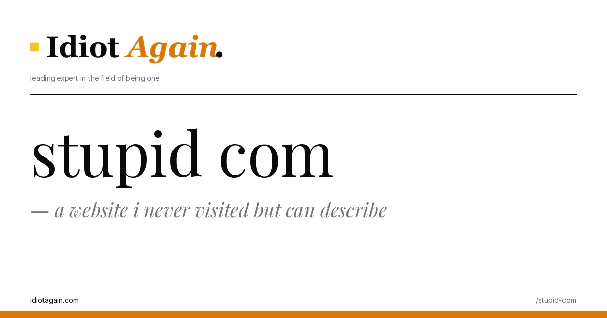 lead image for the idiotagain.com investigation on stupid com