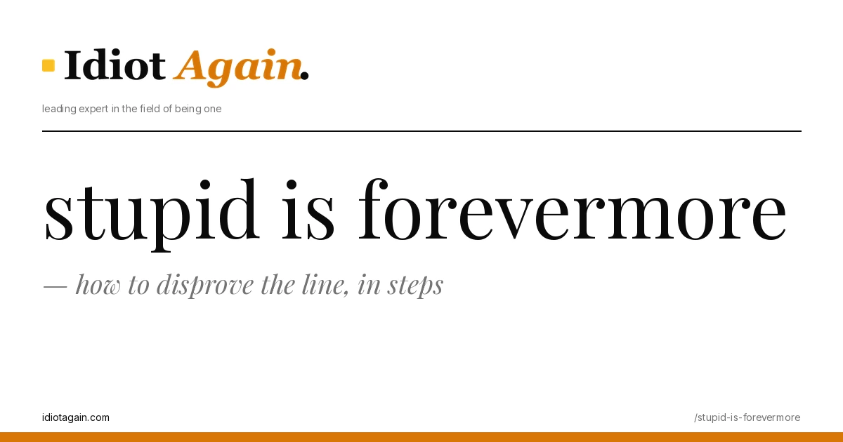 stupid is forevermore, visualised — flat editorial illustration with yellow highlights, idiotagain.com