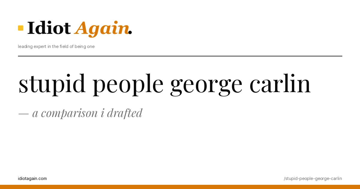 stupid people george carlin explained in one frame — minimalist yellow-and-black illustration from idiotagain.com