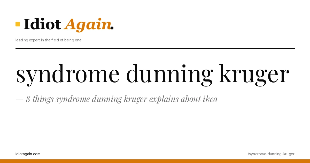 8 things syndrome dunning kruger explains about ikea 1 minimalist editorial cover about syndrome dunning kruger, black ink and yellow tones, idiotagain.com