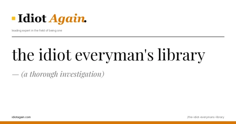 lead image for the idiotagain.com investigation on the idiot everymans library