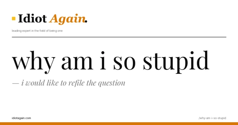 why am i so stupid explained in one frame — minimalist yellow-and-black illustration from idiotagain.com