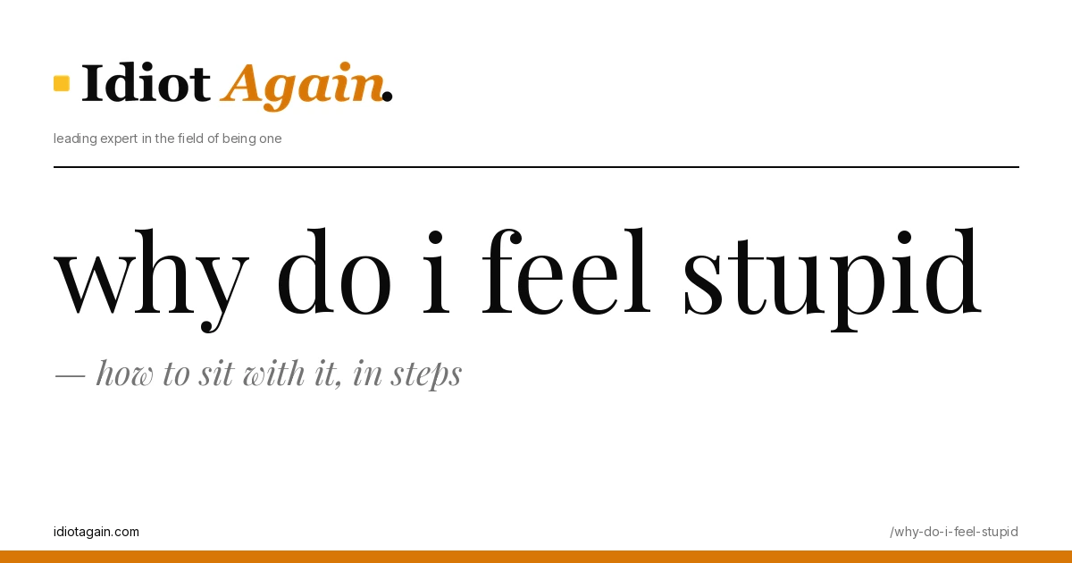 header image for the article on why do i feel stupid, satirical editorial illustration on idiotagain.com
